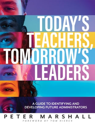 Today's Teachers, Tomorrow's Leaders: A Guide to Identifying and Developing Future Administrators (a Guide to Spotting the Potential Leader Within) by Marshall, Peter