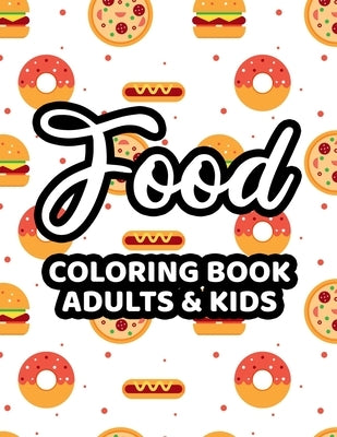 Food Coloring Book Adults & Kids: Illustrations Of Fast Foods To Color For Everyone, Coloring And Tracing Pages For Kids And Adults by Jane, Sidney