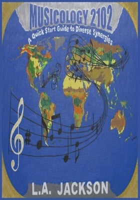 Musicology 2102: A Quick Start Guide To Diverse Synergies by Jackson, La