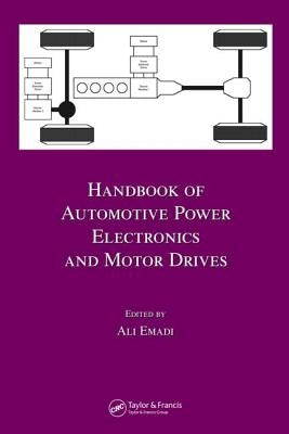 Handbook of Automotive Power Electronics and Motor Drives by Emadi, Ali