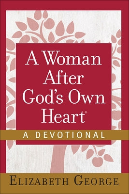 A Woman After God's Own Heart--A Devotional by George, Elizabeth