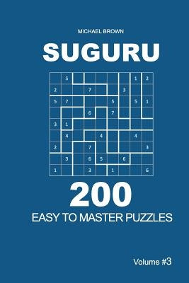 Suguru - 200 Easy to Master Puzzles 9x9 (Volume 3) by Brown, Michael