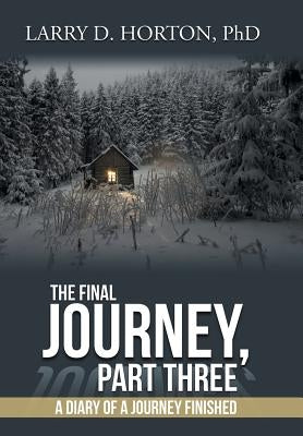 The Final Journey, Part Three: A Diary of a Journey Finished by Horton, Larry D.