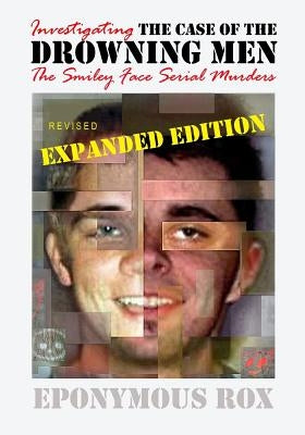 The Case of the Drowning Men: Investigating the Smiley Face Serial Murders: Expanded and Revised by Rox, Eponymous