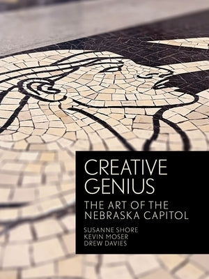 Creative Genius: The Art of the Nebraska Capitol by Hansen, Matthew