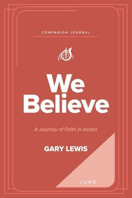 We Believe Companion Journal: A Journey of Faith in Action - June by Lewis, Bishop Gary
