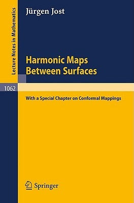 Harmonic Maps Between Surfaces: (With a Special Chapter on Conformal Mappings) by Jost, Jürgen