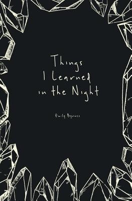 Things I Learned in the Night by Byrnes, Emily