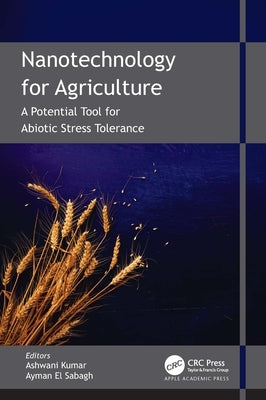 Nanotechnology for Agriculture: A Potential Tool for Abiotic Stress Tolerance by Kumar, Ashwani