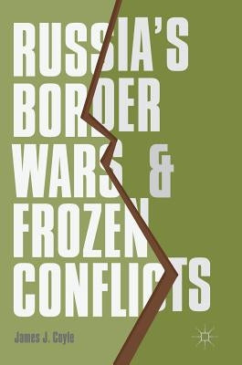Russia's Border Wars and Frozen Conflicts by Coyle, James J.