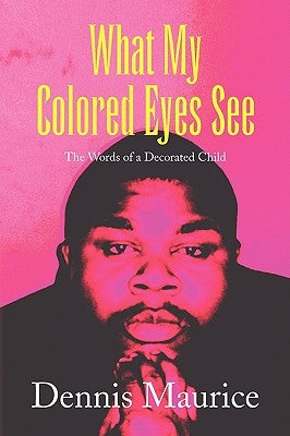 What My Colored Eyes See by Maurice, Dennis