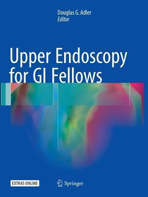 Upper Endoscopy for GI Fellows by Adler, Douglas G.