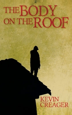 The Body on the Roof by Creager, Kevin