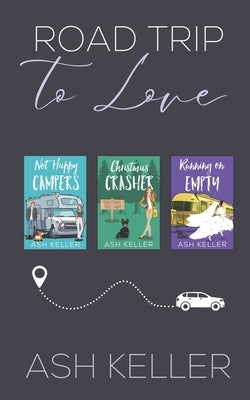 Road Trip to Love: The Complete Collection by Keller, Ash