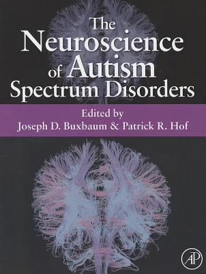 The Neuroscience of Autism Spectrum Disorders by Buxbaum, Joseph