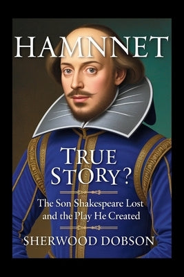 Hamnet True Story: The Son Shakespeare Lost and the Play He Created by Dobson, Sherwood