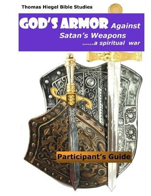 God's Armor Against Satan's Weapons by Hiegel, Thomas L.