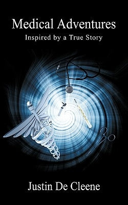 Medical Adventures: Inspired by a True Story by De Cleene, Justin