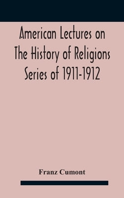 American Lectures On The History of Religions Series of 1911-1912 Astrology and religion among the Greeks and Romans by Cumont, Franz