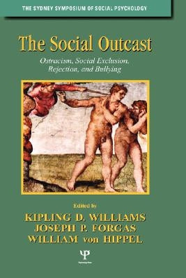 The Social Outcast: Ostracism, Social Exclusion, Rejection, and Bullying by Williams, Kipling D.