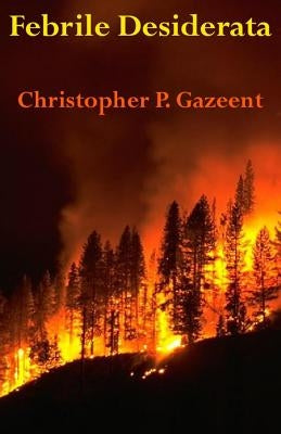 Febrile Desiderata by Gazeent, Christopher P.