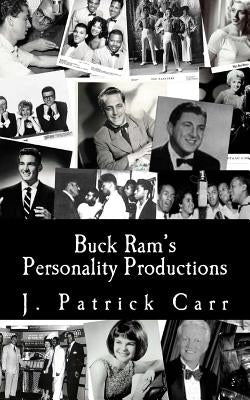 Buck Ram's Personality Productions by Carr, J. Patrick