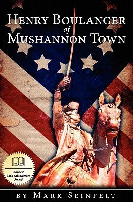Henry Boulanger of Mushannon Town: A Novel of the American Revolution by Seinfelt, Mark