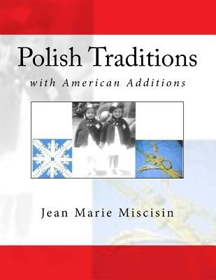 Polish Traditions: With American Additions by Miscisin, Jean Marie
