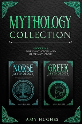 Mythology Collection: 2 Books in 1: Norse Mythology and Greek Mythology by Hughes, Amy