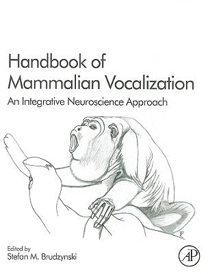 Handbook of Mammalian Vocalization: An Integrative Neuroscience Approach Volume 19 by Brudzynski, Stefan M.