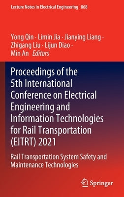 Proceedings of the 5th International Conference on Electrical Engineering and Information Technologies for Rail Transportation (Eitrt) 2021: Rail Tran by Qin, Yong