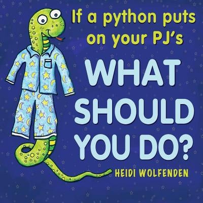 If a python puts on your PJ's what should you do? by Wolfenden, Heidi