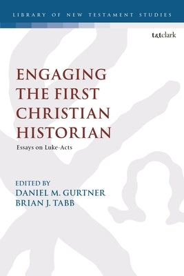 Engaging the First Christian Historian: Essays on Luke-Acts by Gurtner, Daniel M.