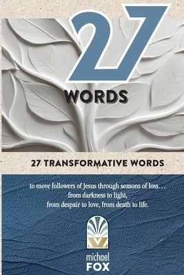 27 Words: 27 transformative words to encourage disciples of Jesus by Fox, Michael