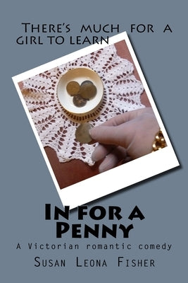 In for a Penny: A Victorian romantic comedy by Fisher, Susan Leona