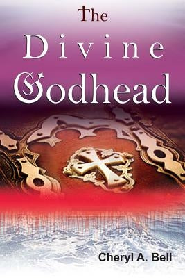 The Divine Godhead by Bell, Cheryl A.