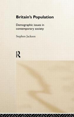 Britain's Population: Demographic Issues in Contemporary Society by Jackson, Steven