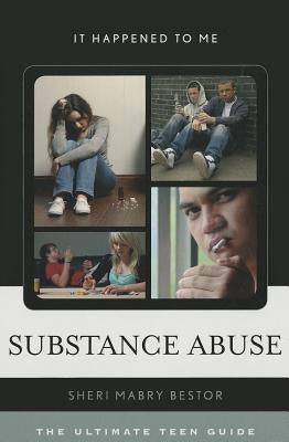 Substance Abuse: The Ultimate Teen Guide by Bestor, Sheri Mabry
