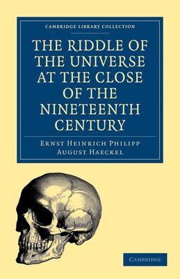 The Riddle of the Universe at the Close of the Nineteenth Century by Haeckel, Ernst Heinrich Philipp August