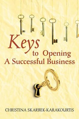 Keys to Opening a Successful Business by Skarbek Karakourtis, Christina