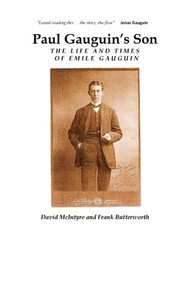 Paul Gauguin's Son: The Life and Times of Emile Gauguin by McIntyre, David