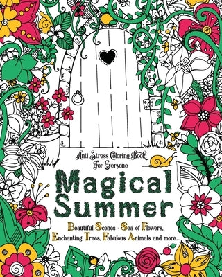Magical Summer: Anti Stress Coloring Book For Everyone. Beautiful Scenes - Sea of Flowers, Enchanting Trees, Fabulous Animals and more... by Coloring, Loridae
