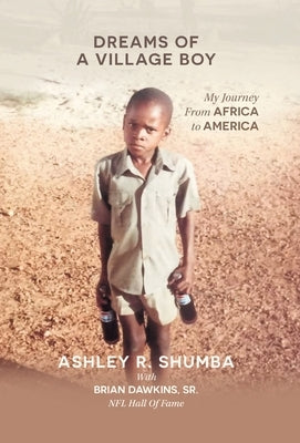 Dreams of a Village Boy: My Journey from Africa to America by Shumba, Ashley R.
