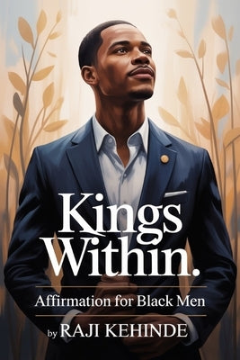 Kings Within: Affirmation for Black Men by Kehinde, Raji