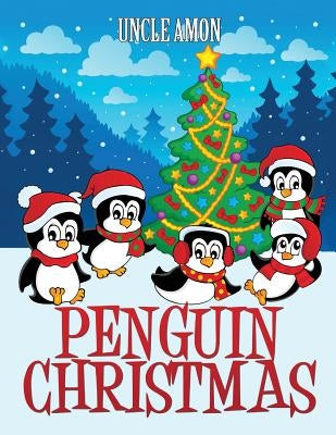 Penguin Christmas: Christmas Stories, Jokes, Puzzles, and a Christmas Coloring Book by Amon, Uncle