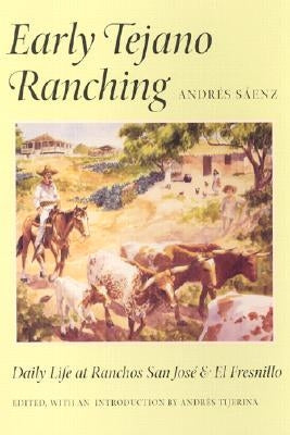 Early Tejano Ranching by Sáenz, Andrés