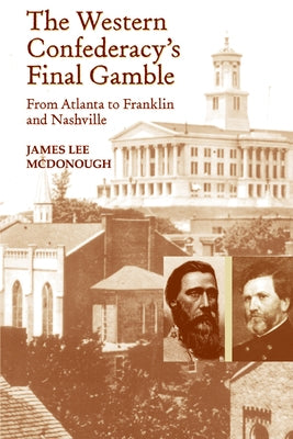 The Western Confederacy's Final Gamble: From Atlanta to Franklin to Nashville by McDonough, James Lee