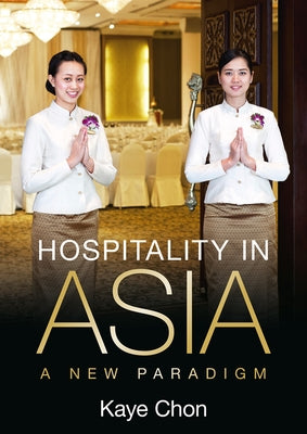 Hospitality in Asia: A New Paradigm by Chon, Kaye