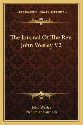 The Journal Of The Rev. John Wesley V2 by Wesley, John