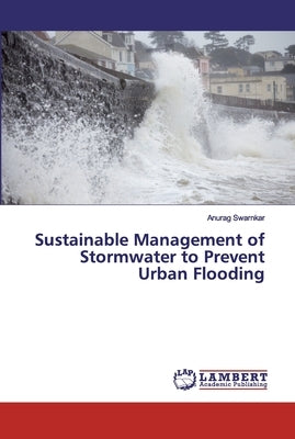 Sustainable Management of Stormwater to Prevent Urban Flooding by Swarnkar, Anurag